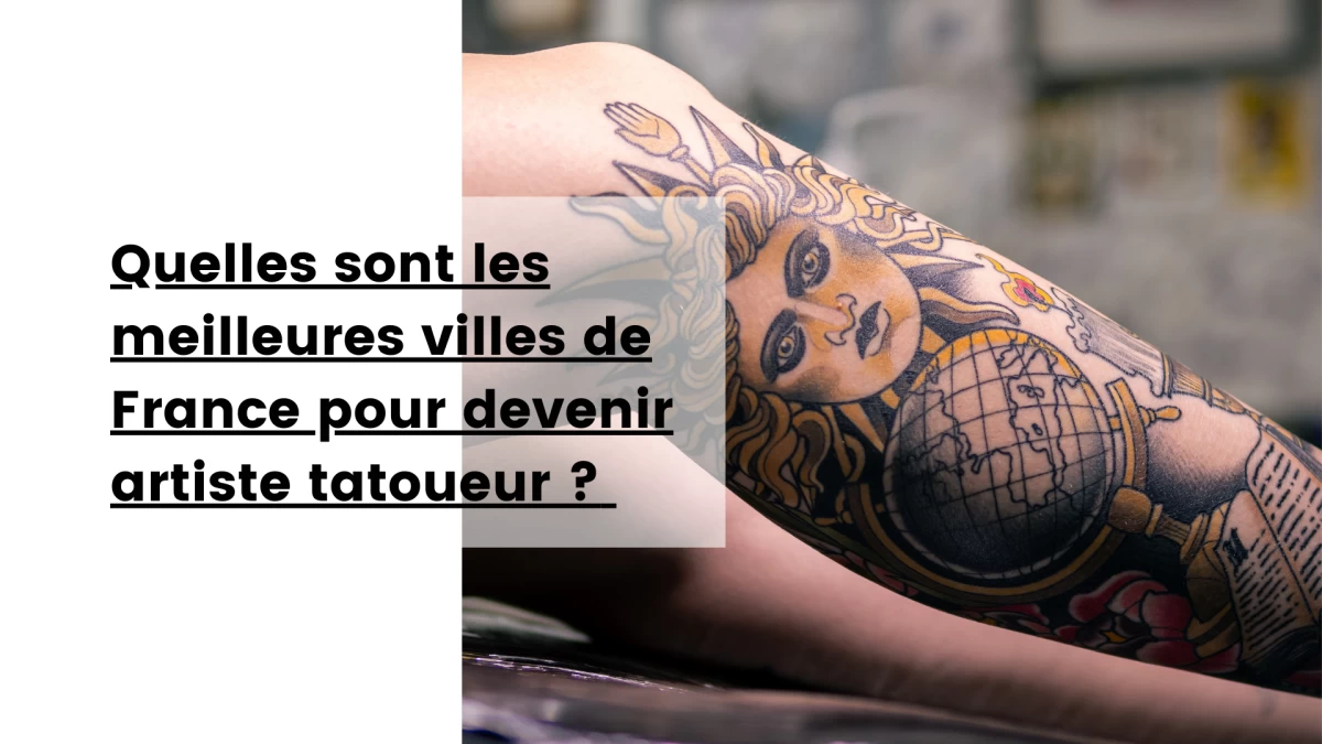 Quelles sont les meilleures villes de France pour devenir artiste tatoueur