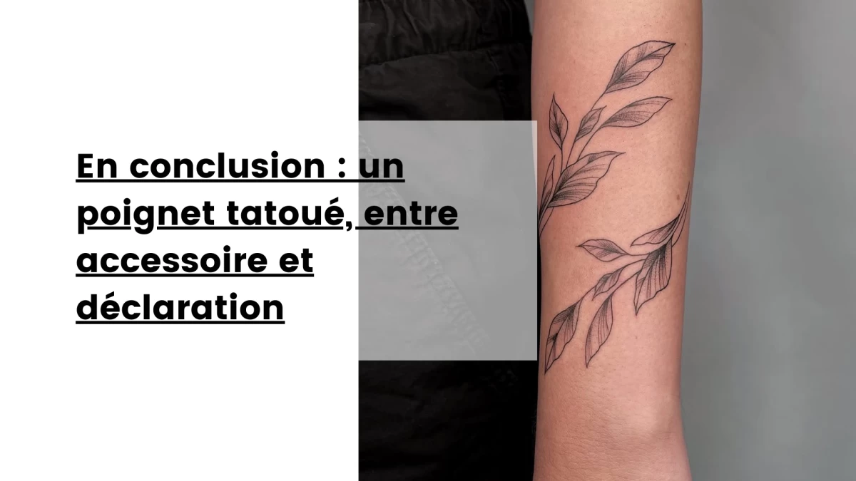En conclusion _ un poignet tatoué, entre accessoire et déclaration