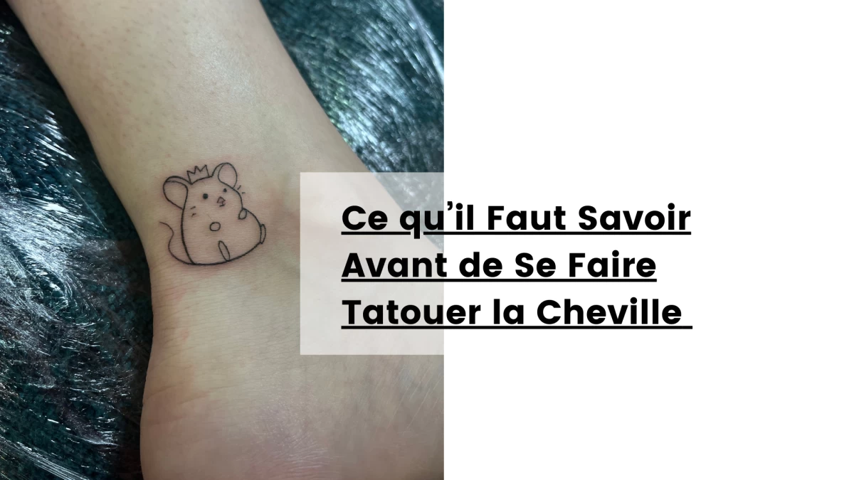 Ce qu’il Faut Savoir Avant de Se Faire Tatouer la Cheville