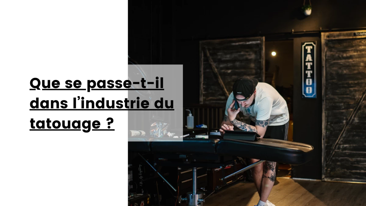 Que se passe-t-il dans l’industrie du tatouage