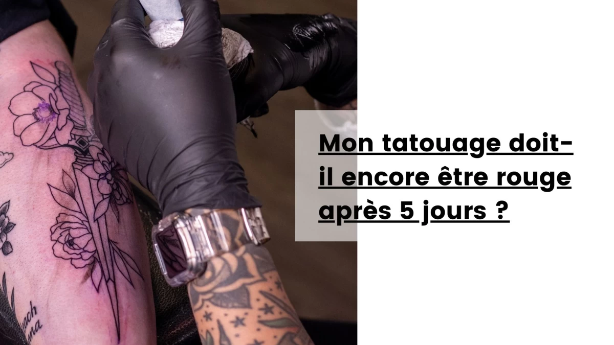 Mon tatouage doit-il encore être rouge après 5 jours