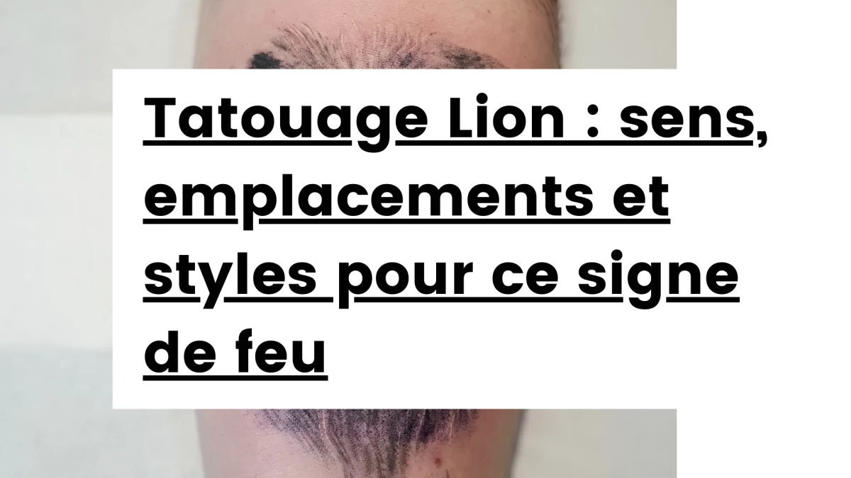 Titre - Tatouage Lion _ sens, emplacements et styles pour ce signe de feu