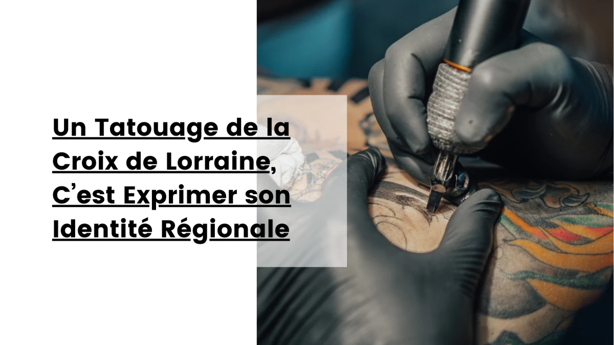 Un Tatouage de la Croix de Lorraine, C’est Exprimer son Identité Régionale