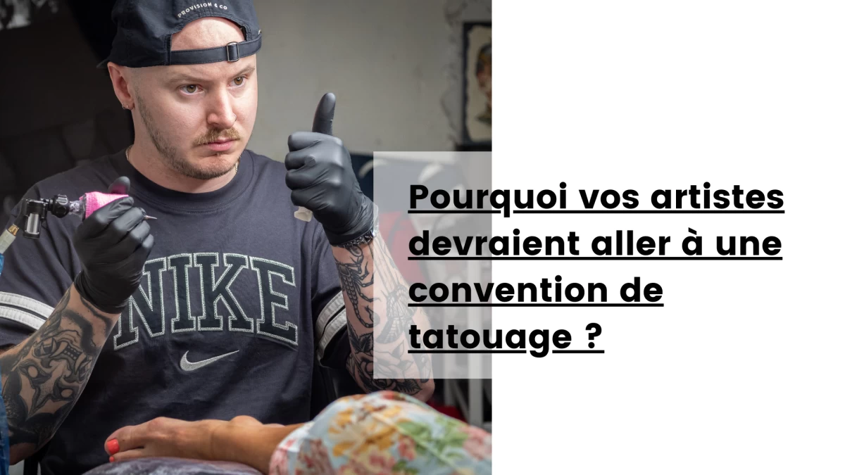 Pourquoi vos artistes devraient aller à une convention de tatouage