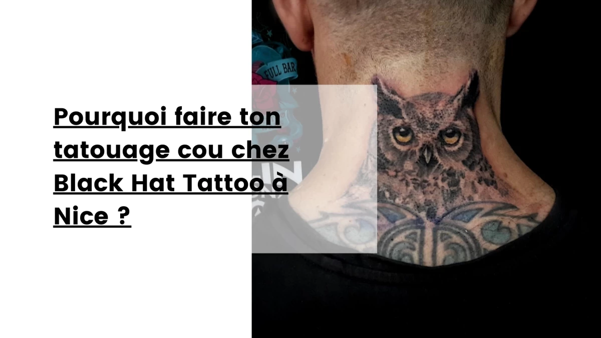 Pourquoi faire ton tatouage cou chez Black Hat Tattoo à Nice