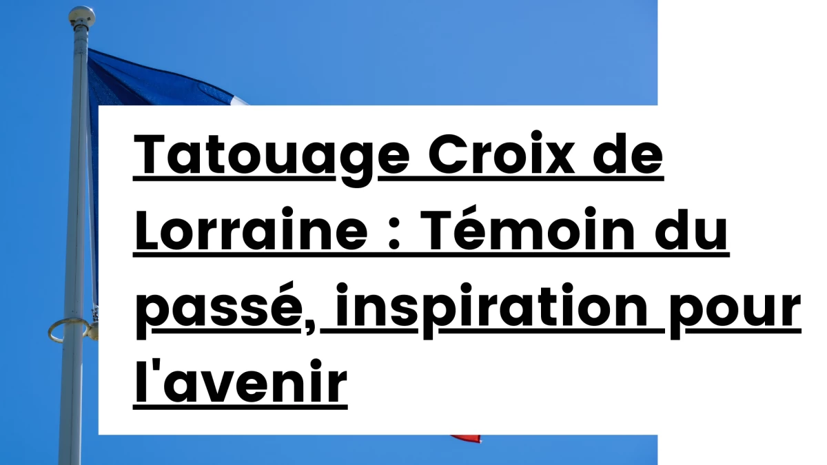 Titre -Tatouage Croix de Lorraine _ Témoin du passé, inspiration pour l'avenir