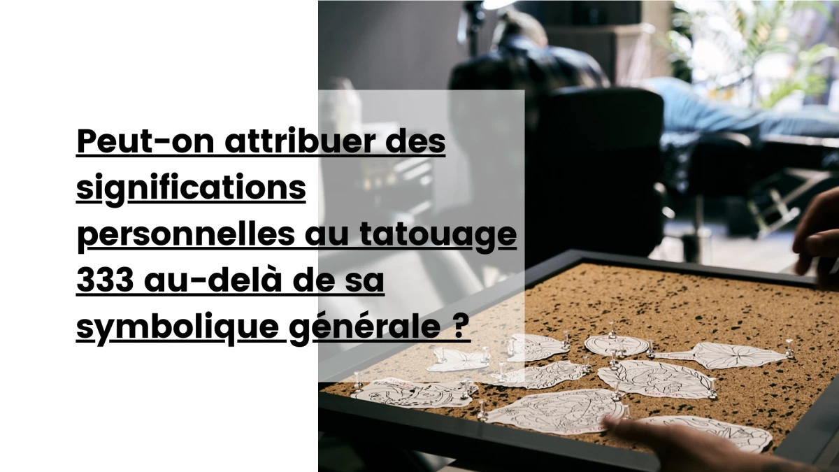 Peut-on attribuer des significations personnelles au tatouage 333 au-delà de sa symbolique générale