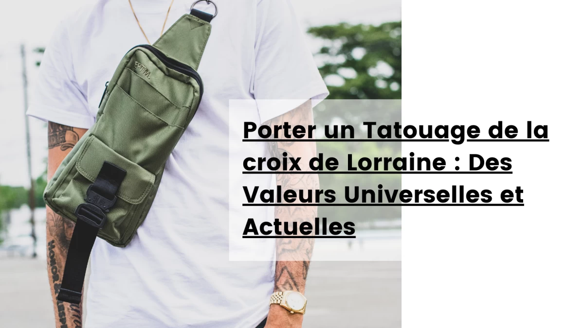 Porter un Tatouage de la croix de Lorraine _ Des Valeurs Universelles et Actuelles