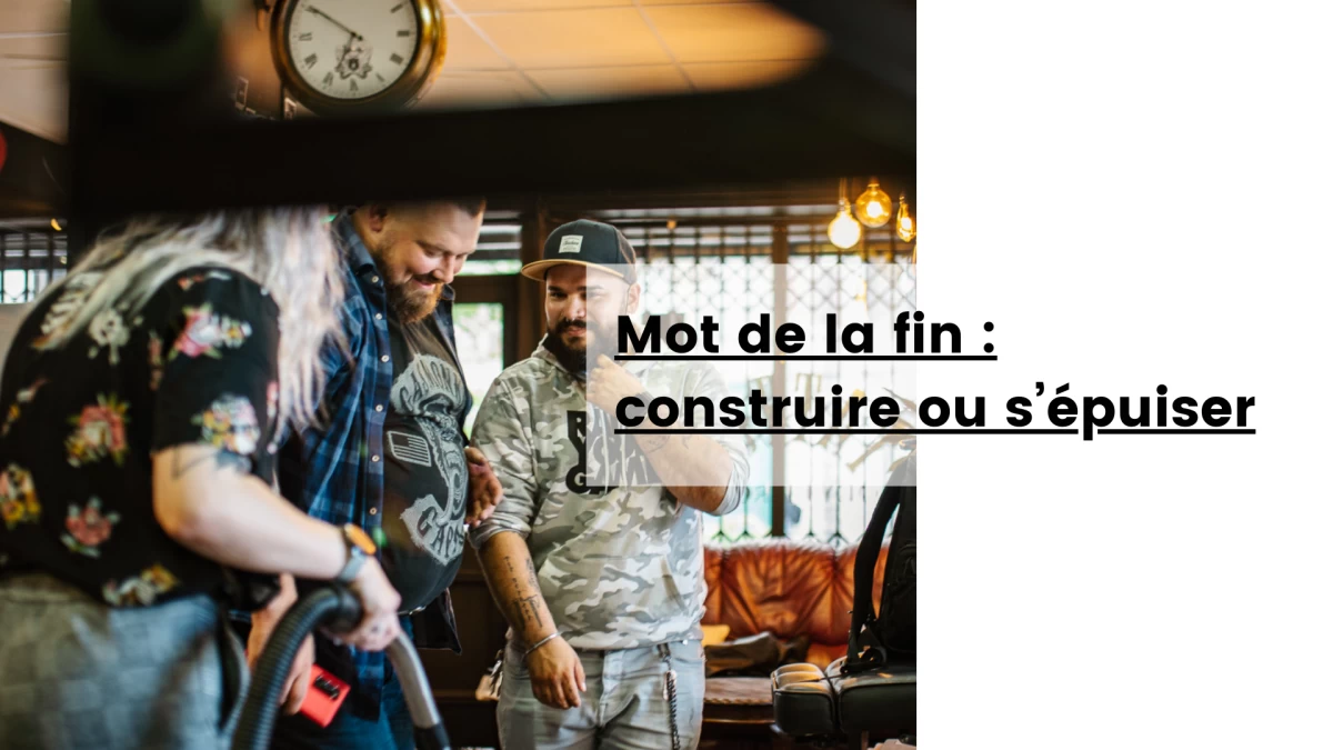Mot de la fin _ construire ou s’épuiser