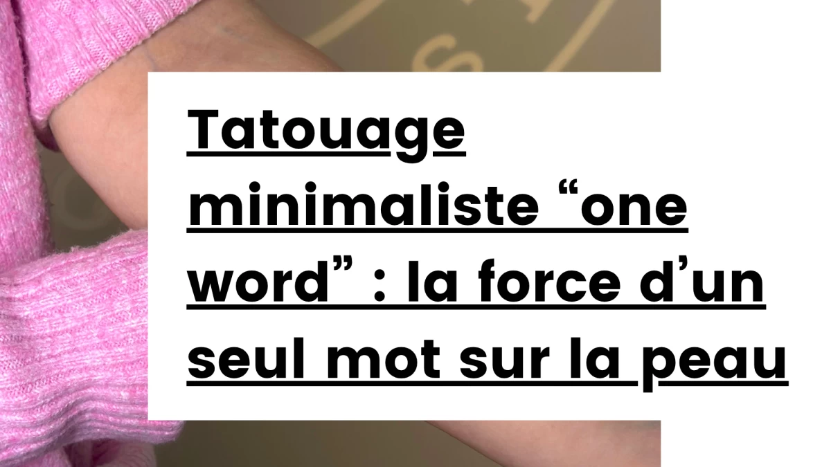 Titre - Tatouage minimaliste “one word” _ la force d’un seul mot sur la peau