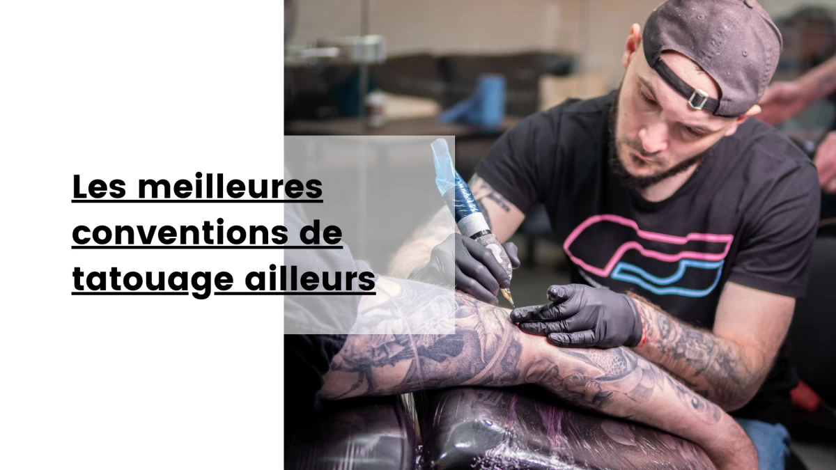 Les meilleures conventions de tatouage ailleurs