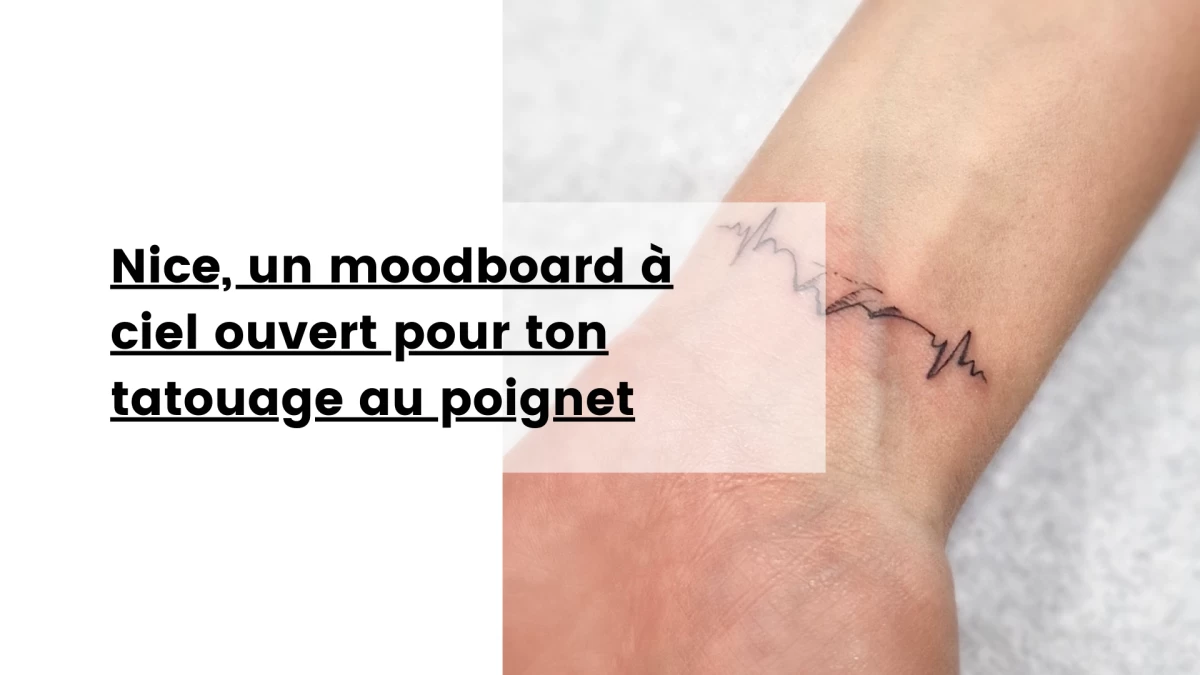 Nice, un moodboard à ciel ouvert pour ton tatouage au poignet