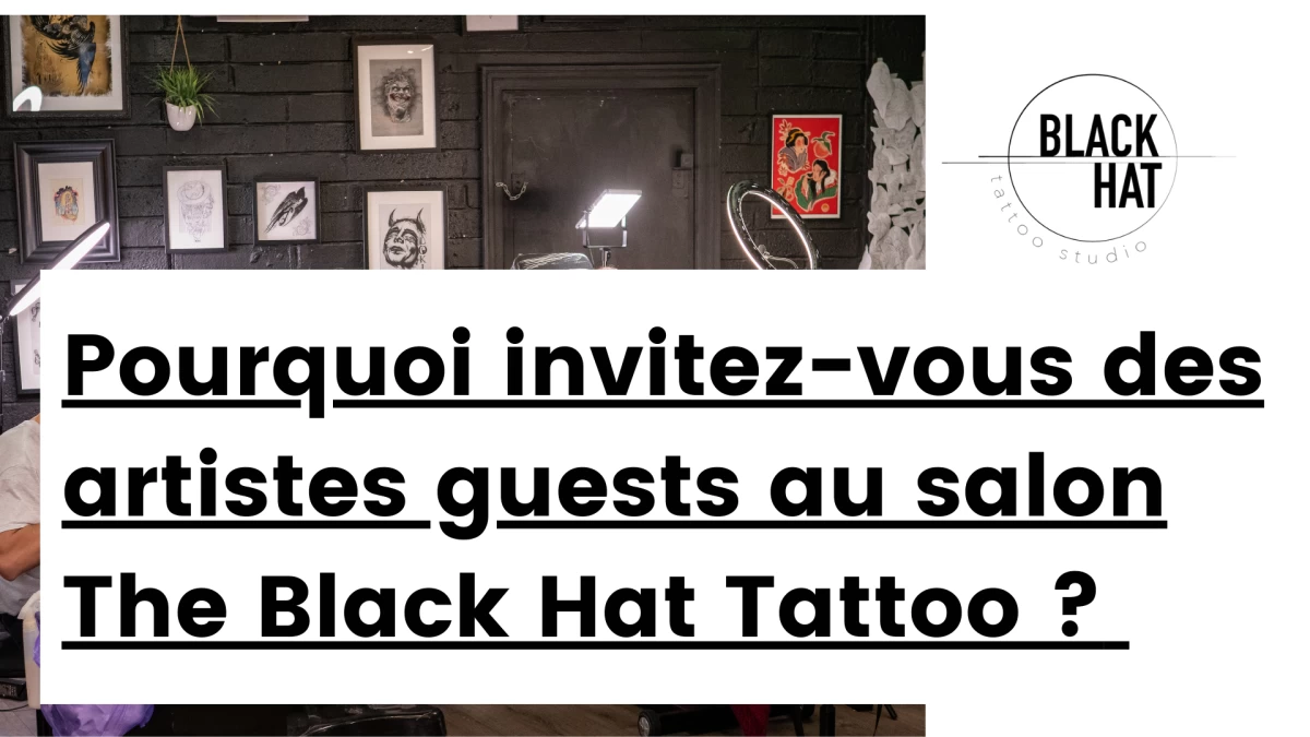 Title - Pourquoi invitez-vous des artistes guests au salon The Black Hat Tattoo