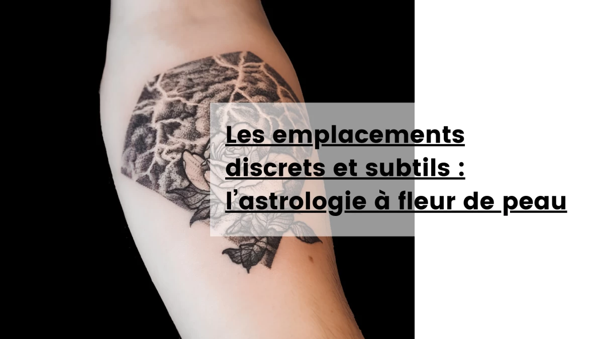 Les emplacements discrets et subtils _ l’astrologie à fleur de peau