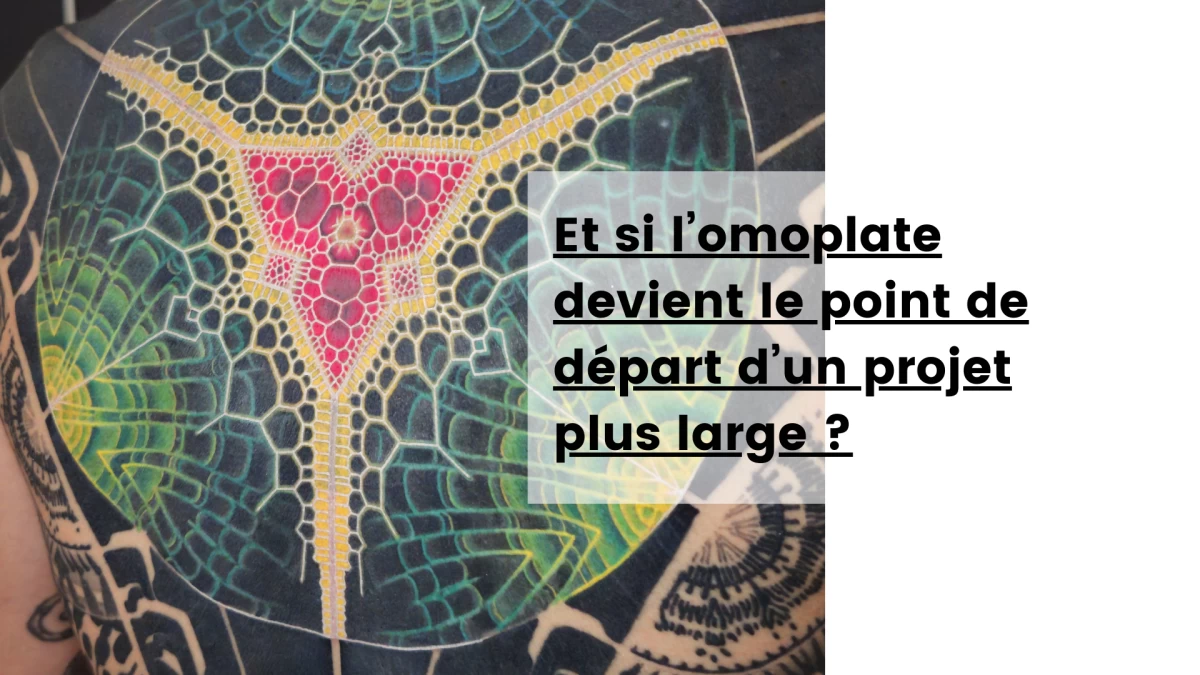 Et si l’omoplate devient le point de départ d’un projet plus large