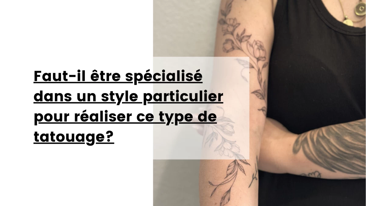 Faut-il être spécialisé dans un style particulier pour réaliser ce type de tatouage