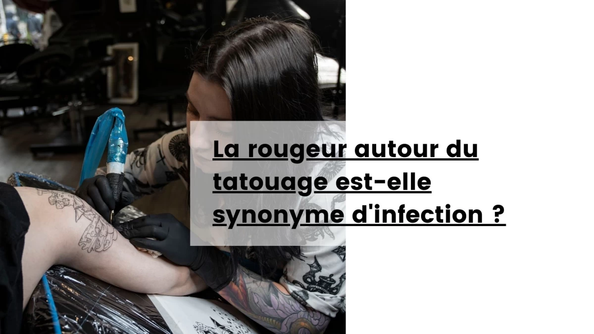 La rougeur autour du tatouage est-elle synonyme d'infection