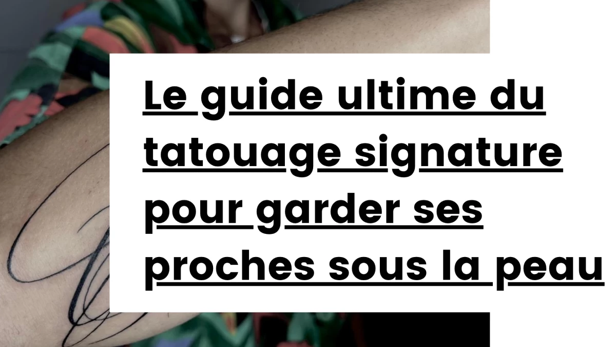 Titre - Le guide ultime du tatouage signature pour garder ses proches sous la peau