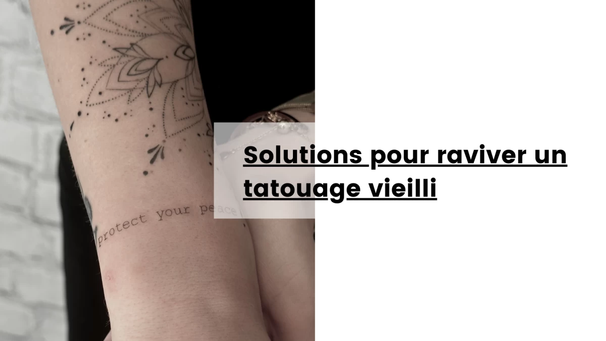 Solutions pour raviver un tatouage vieilli