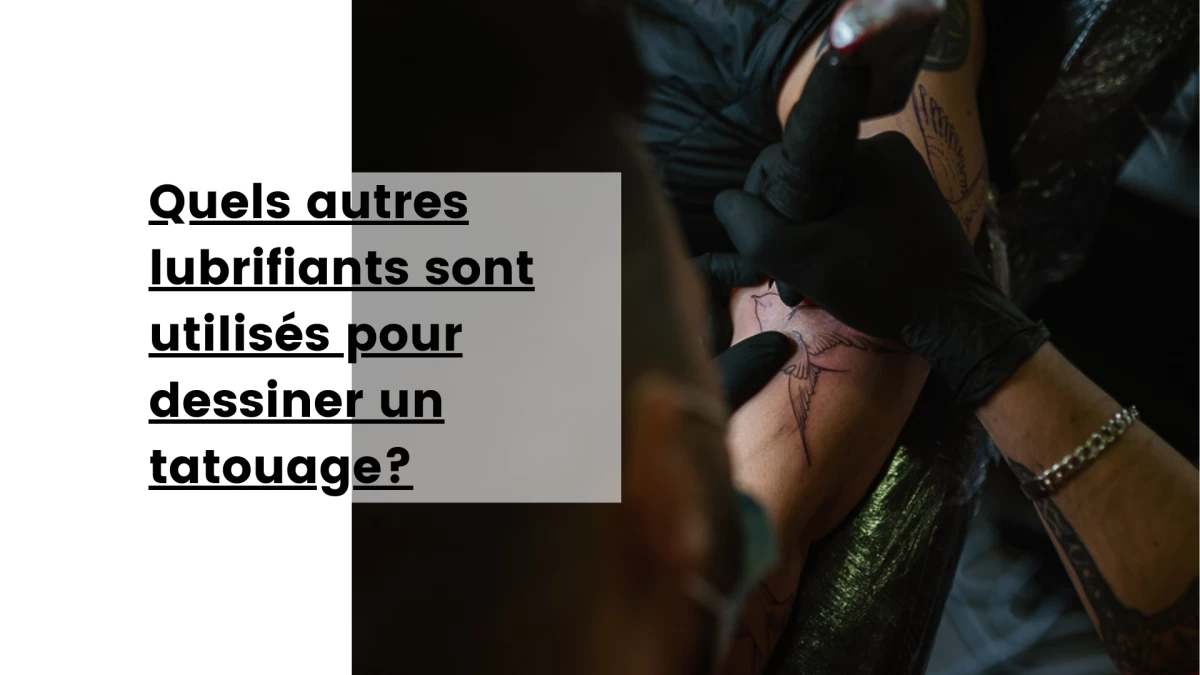 Quels autres lubrifiants sont utilisés pour dessiner un tatouage