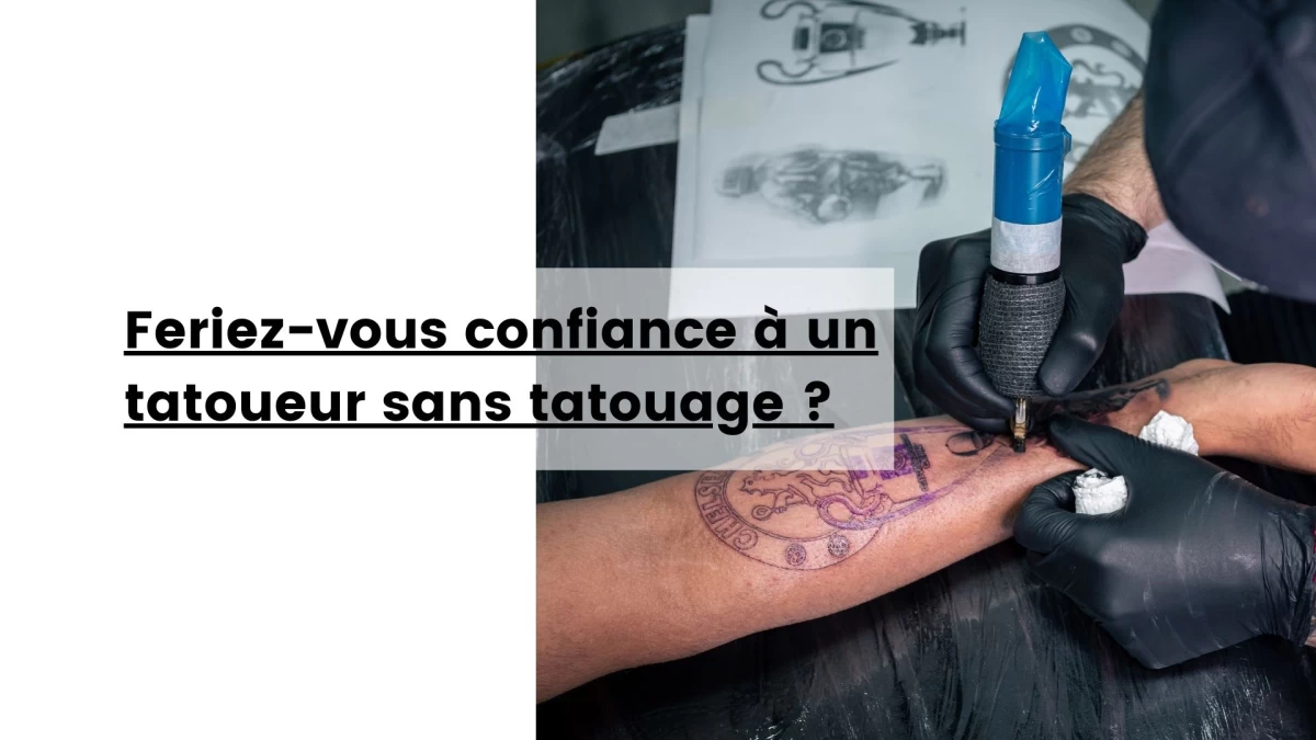 Feriez-vous confiance à un tatoueur sans tatouage