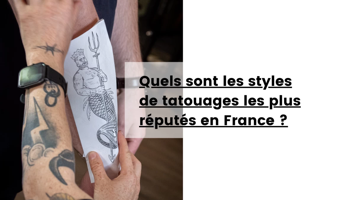 Quels sont les styles de tatouages les plus réputés en france