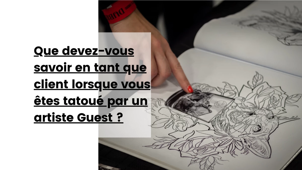 Que devez-vous savoir en tant que client lorsque vous êtes tatoué par un artiste Guest