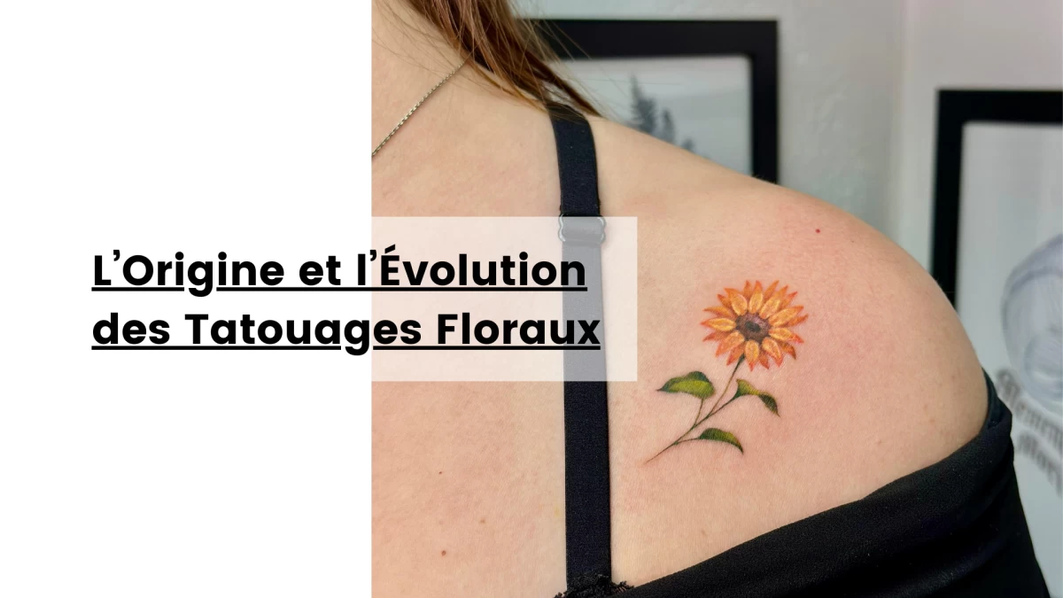 L’Origine et l’Évolution des Tatouages Floraux