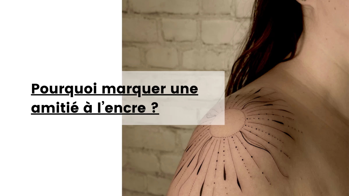 Pourquoi marquer une amitié à l’encre- Tatouage Nice - Black Hat Tattoo Nice