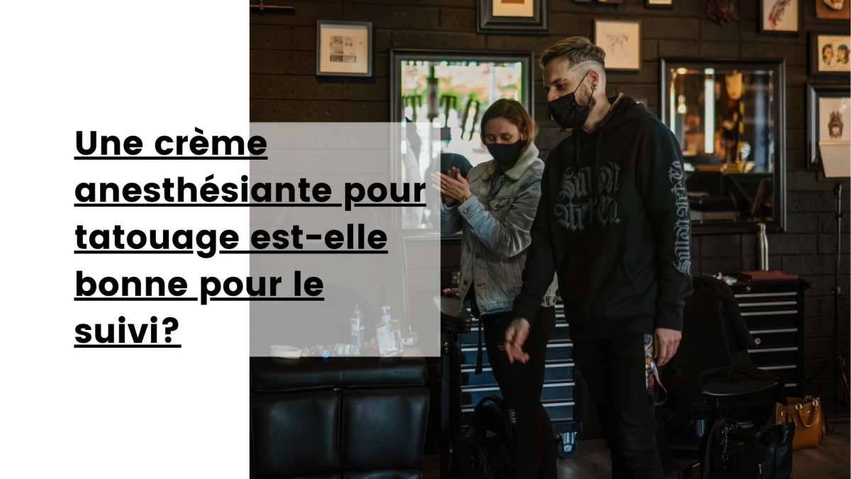 Une crème anesthésiante pour tatouage est-elle bonne pour le suivi