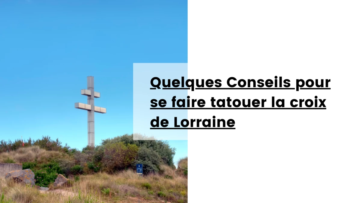 Quelques Conseils pour se faire tatouer la croix de Lorraine