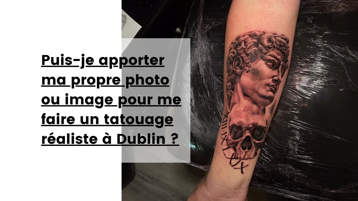 Puis-je apporter ma propre photo ou image pour me faire un tatouage réaliste à Dublin