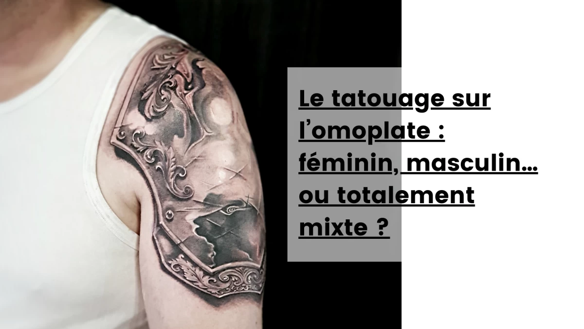 Le tatouage sur l’omoplate _ féminin, masculin… ou totalement mixte