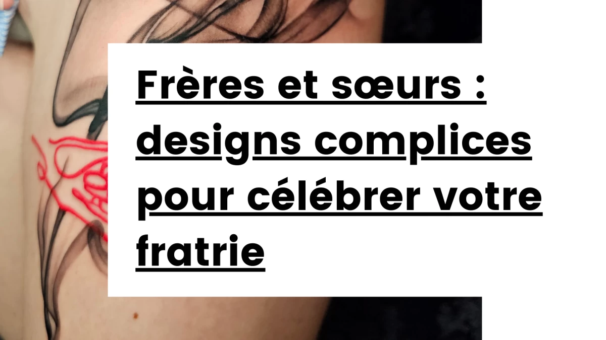 Titre - Frères et sœurs _ des designs complices pour célébrer votre fratrie- Tatouage Nice - Black Hat Tattoo Nice