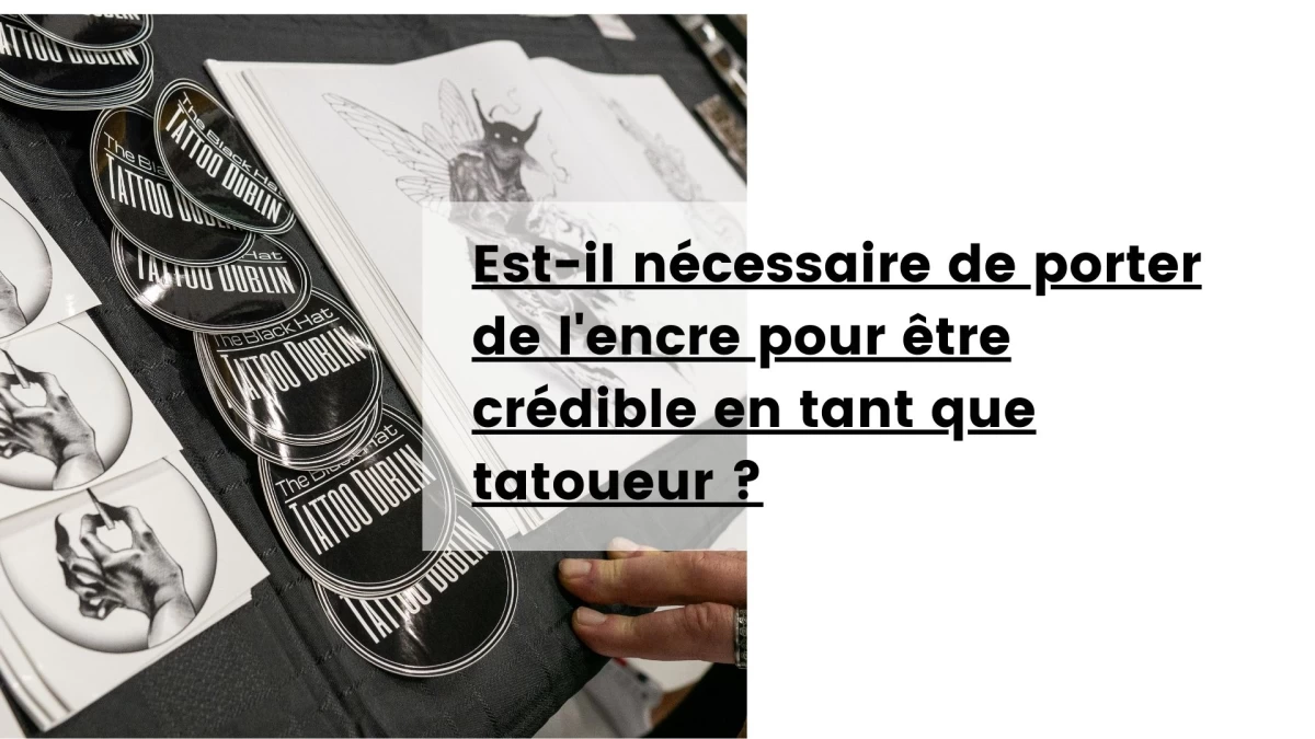 Est-il nécessaire de porter de l'encre pour être crédible en tant que tatoueur