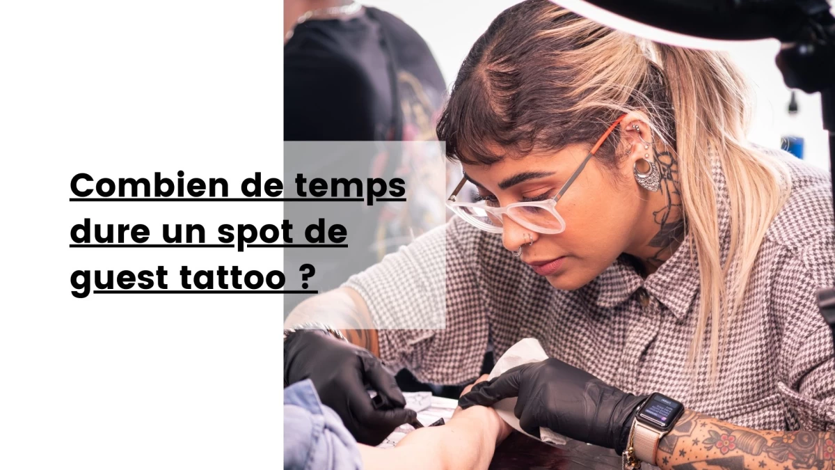 Combien de temps dure un spot de guest tattoo