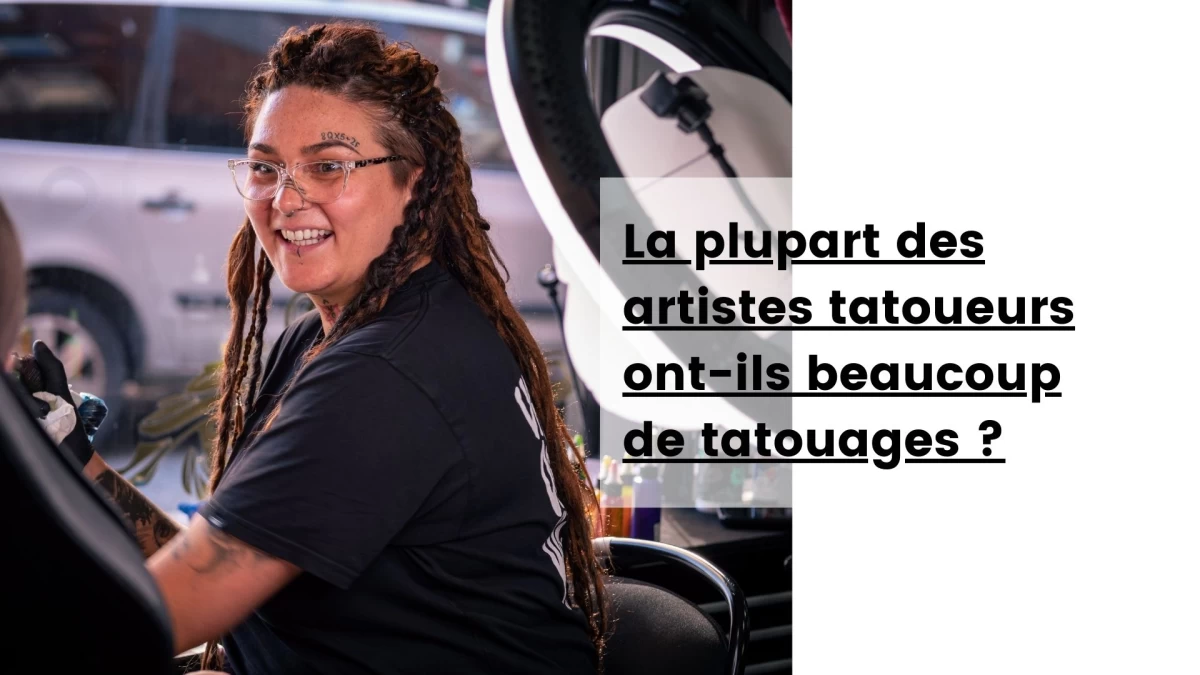 La plupart des artistes tatoueurs ont-ils beaucoup de tatouages